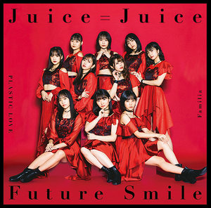 アップフロントワークス プラスティック・ラブ／Familia／Future Smile（初回生産限定盤B／CD＋Blu-ray） Juice＝Juice