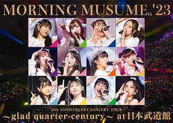 モーニング娘。'23 25th ANNIVERSARY CONCERT TOUR ～glad quarter-century～ at 日本武道館：